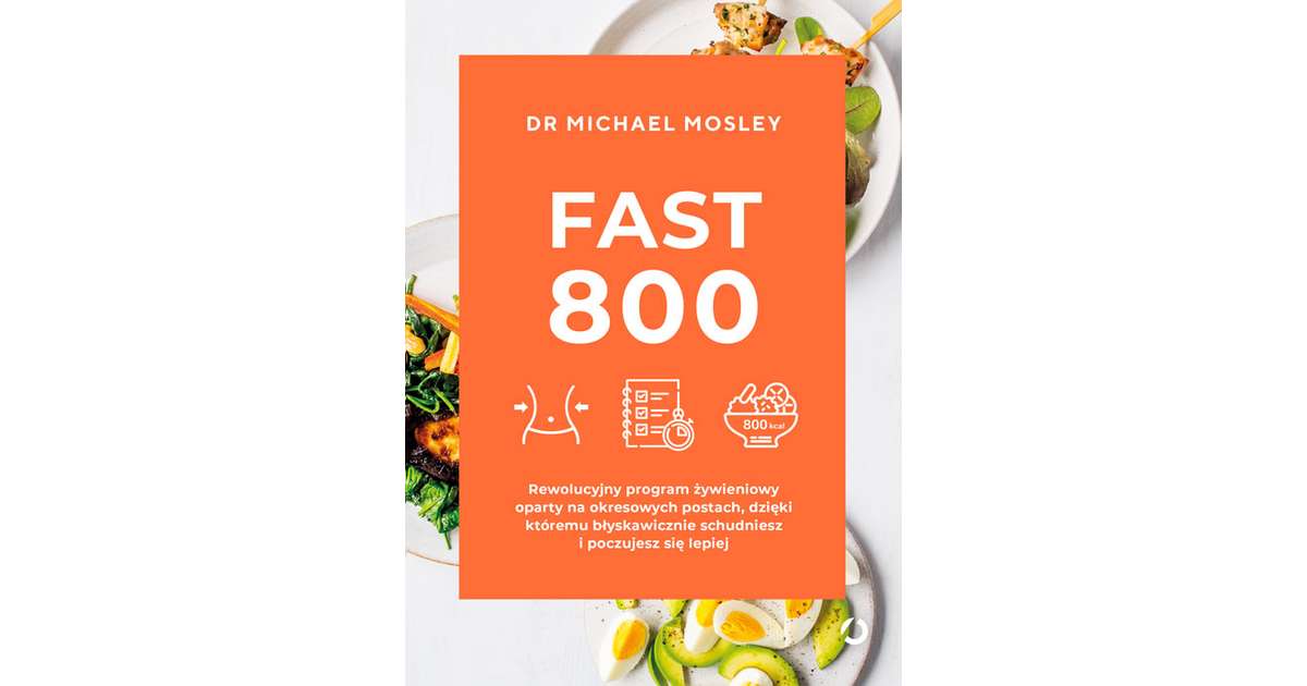 Fast 800. Rewolucyjny program żywieniowy oparty na okresowych postach
